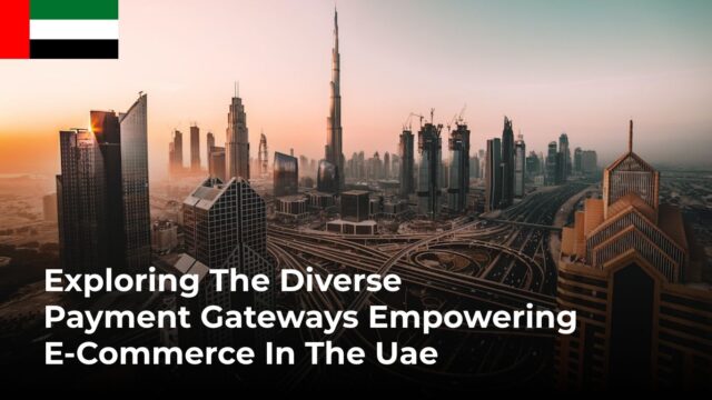 Exploring the Diverse Payment Gateways Empowering E-commerce in the UAE