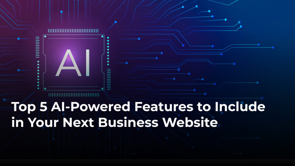 Top 5 AI-Powered Features to Include in Your Next Business Website ...